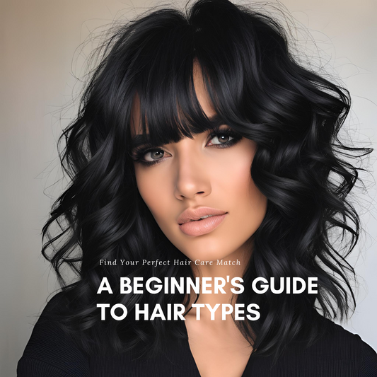 A Beginner's Guide to Hair Types: Find Your Perfect Hair Care Match