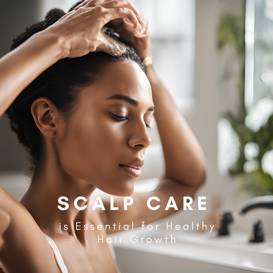 Why Scalp Care is Essential for Healthy Hair Growth